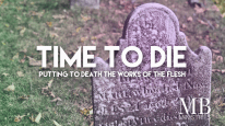 Time to Die: Putting to death the works of the flesh